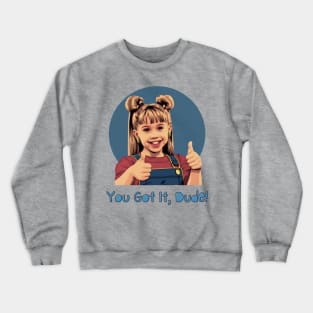 Retro 90s Sitcom You Got It Dude Crewneck Sweatshirt